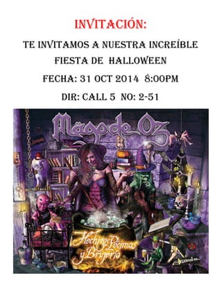 Invitación: 
te invitamos a nuestra increíble fiesta de Halloween 
FECHA: 31 OCT 2014 8:00PM 
DIR: CALL 5 NO: 2-51 