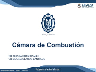 Cámara de Combustión
CD TEJADA ORTIZ CAMILO
CD MOLINA CLAROS SANTIAGO
 