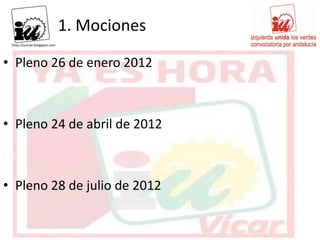 1. Mociones

• Pleno 26 de enero 2012



• Pleno 24 de abril de 2012



• Pleno 28 de julio de 2012
 
