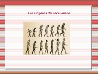 Los Origenes del ser Humano
 