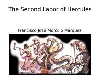 The Second Labor of Hercules Francisco José Morcillo Márquez 