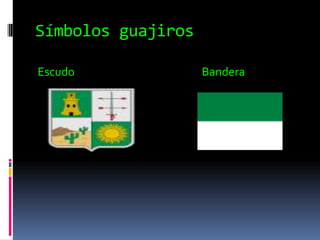Símbolos guajiros Escudo                                                   Bandera
