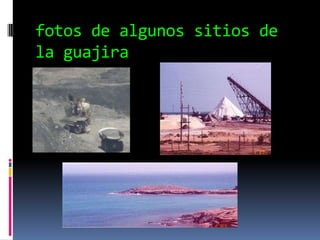 fotos de algunos sitios de la guajira