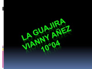la guajira Vianny Añez 10°04 