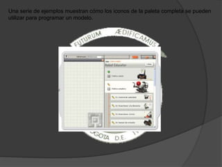 Una serie de ejemplos muestran cómo los iconos de la paleta completa se pueden
utilizar para programar un modelo.
 