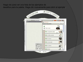 Haga clic para ver una lista de los ejemplos de
desafíos para la paleta. Haga clic nuevamente para abrir el ejemplo.
 
