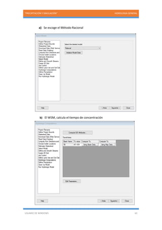 “PRECIPITACIÓN Y SIMULACIÓN” HIDROLOGIA GENERAL
USUARIO DE WINDOWS 63
a) Se escoge el Método Racional
b) El WSM, calcula el tiempo de concentración
 