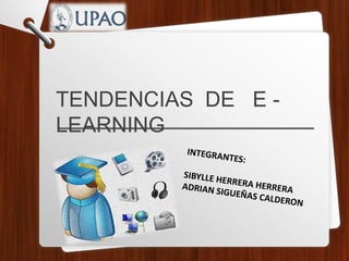 TENDENCIAS DE E -
LEARNING
 