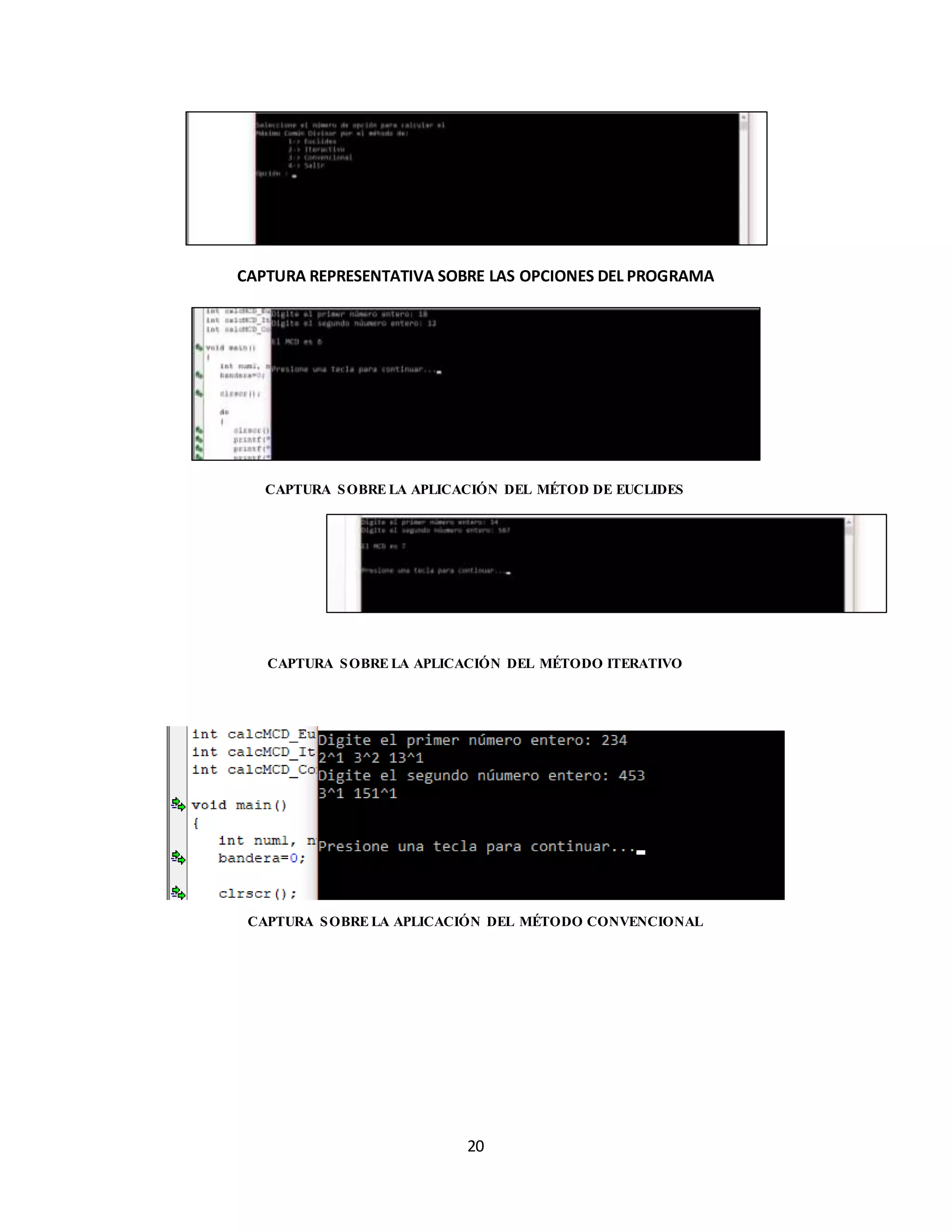 20
CAPTURA REPRESENTATIVA SOBRE LAS OPCIONES DEL PROGRAMA
CAPTURA SOBRE LA APLICACIÓN DEL MÉTOD DE EUCLIDES
CAPTURA SOBRE LA APLICACIÓN DEL MÉTODO ITERATIVO
CAPTURA SOBRE LA APLICACIÓN DEL MÉTODO CONVENCIONAL
 
