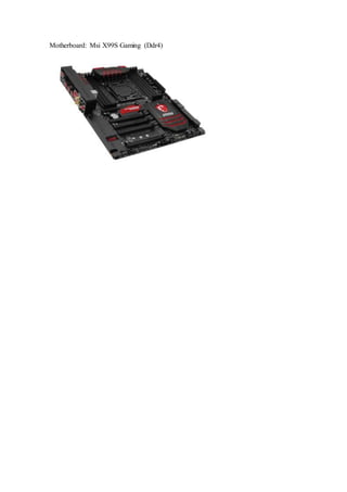 Motherboard: Msi X99S Gaming (Ddr4)
 