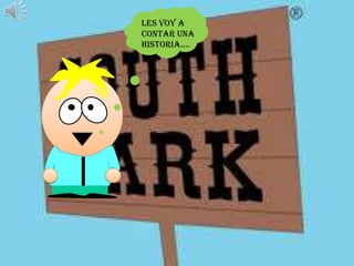 Les voy a
contar una
historia….

 