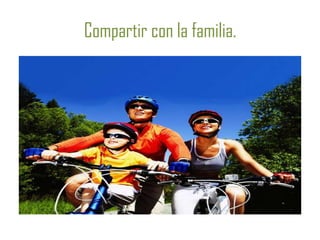 Compartir con la familia.