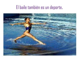 El baile también es un deporte.