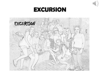 EXCURSION
 