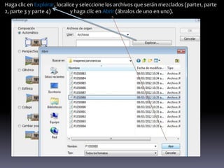 Haga clic en Explorar, localice y seleccione los archivos que serán mezclados (parte1, parte
2, parte 3 y parte 4)        y haga clic en Abrir (ábralos de uno en uno).
 
