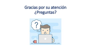 Gracias por su atención
¿Preguntas?
 