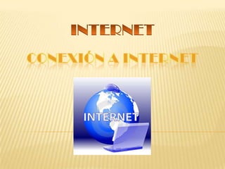 INTERNET CONEXIÓN A INTERNET 