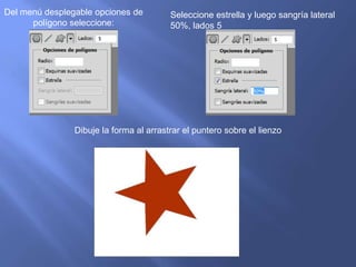 Del menú desplegable opciones de         Seleccione estrella y luego sangría lateral
      polígono seleccione:               50%, lados 5




                Dibuje la forma al arrastrar el puntero sobre el lienzo
 