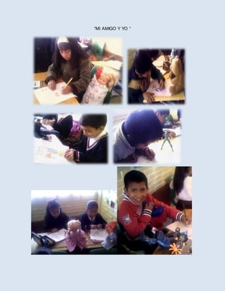 “MI AMIGO Y YO “
 