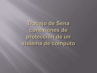 Trabajo de Sena conexiones de protección de un sistema de computo 