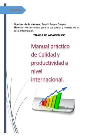 26-9-2019
Nombre de la alumna: Anyeli Reyes Gaspar
Materia: Herramientas para la busqueda y manejo de la
de la informacion.
TRABAJO ACADEMICO.
 