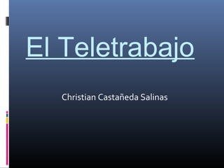 El Teletrabajo
Christian Castañeda Salinas

 
