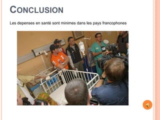 CONCLUSION
Les depenses en santé sont minimes dans les pays francophones
 