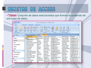 Tablas: Conjunto de datos estructurados que forman el contenido de 
una base de datos. 
 