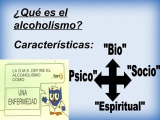 ¿Qué es el
alcoholismo?
Características:
 