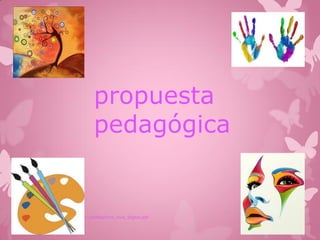 propuesta
pedagógica

1

http://vivedigital.gov.co/files/Vivo_Vive_Digital.pdf

 