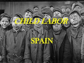 CHILD LABOR
SPAIN
 