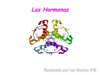 Las Hormonas Realizado por las Martas 4ºB. 