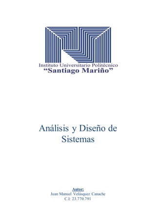 Análisis y Diseño de
Sistemas
Autor:
Juan Manuel Velásquez Canache
C.I: 23.770.791
 