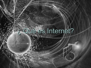 ¿   Qué es Internet? 