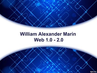 William Alexander Marín
Web 1.0 - 2.0
 