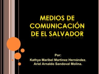 Por:
Kathya Maribel Martínez Hernández.
Ariel Arnaldo Sandoval Molina.
 