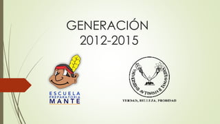 GENERACIÓN
2012-2015
 