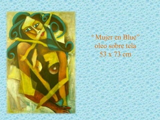 “ Mujer en Blue”
 oleo sobre tela
   53 x 73 cm
 