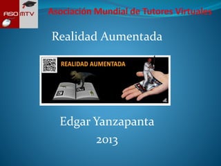 Realidad Aumentada
Edgar Yanzapanta
2013
 