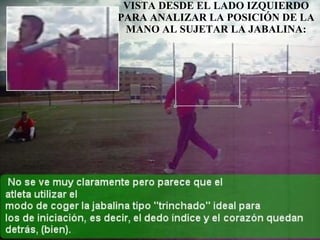 VISTA DESDE EL LADO IZQUIERDO PARA ANALIZAR LA POSICIÓN DE LA MANO AL SUJETAR LA JABALINA: 