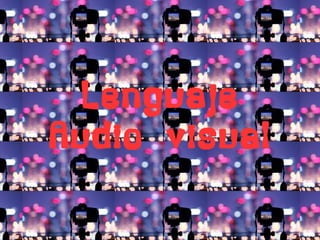 Lenguaje
Audio visual
 