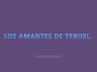 Vanessa Santos  LOS AMANTES DE TERUEL. 