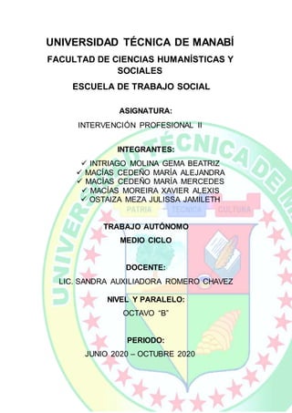 UNIVERSIDAD TÉCNICA DE MANABÍ
FACULTAD DE CIENCIAS HUMANÍSTICAS Y
SOCIALES
ESCUELA DE TRABAJO SOCIAL
ASIGNATURA:
INTERVENC...