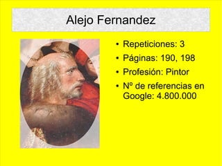 ● Repeticiones: 3
● Páginas: 190, 198
● Profesión: Pintor
● Nº de referencias en
Google: 4.800.000
Alejo Fernandez
 