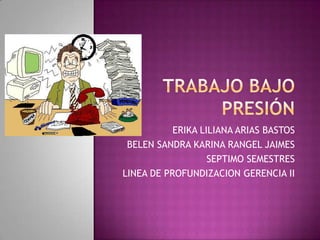 ERIKA LILIANA ARIAS BASTOS
 BELEN SANDRA KARINA RANGEL JAIMES
                   SEPTIMO SEMESTRES
LINEA DE PROFUNDIZACION GERENCIA II
 