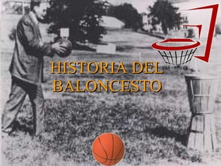 HISTORIA DEL BALONCESTO 