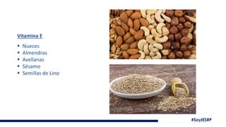 #SoyIESRP
Vitamina E
▪ Nueces
▪ Almendras
▪ Avellanas
▪ Sésamo
▪ Semillas de Lino
 