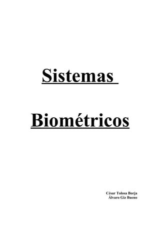 Sistemas
Biométricos
César Tolosa Borja
Álvaro Giz Bueno
 