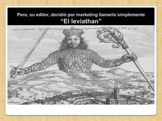 Pero, su editor, decidió por marketing llamarlo simplemente “El leviathan”