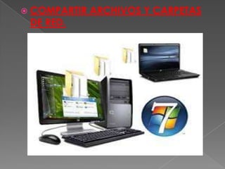  COMPARTIR ARCHIVOS Y CARPETAS
DE RED.
 